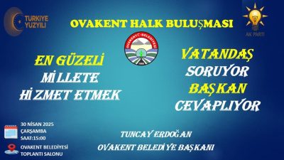 Ovakent Belediye Başkanı Tuncay Erdoğan, 30 Nisan’da düzenleyeceği "Vatandaş Soruyor,