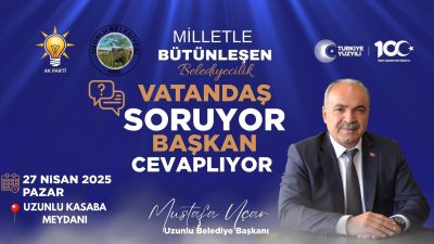 Uzunlu Kasabası’nda Başkan Mustafa Uçar, vatandaşlarla buluşarak soruları yanıtlayacak. “Vatandaş