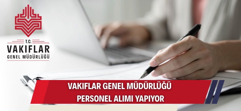 Vakıflar Genel Müdürlüğü, merkez ve taşra teşkilatlarında istihdam edilmek üzere