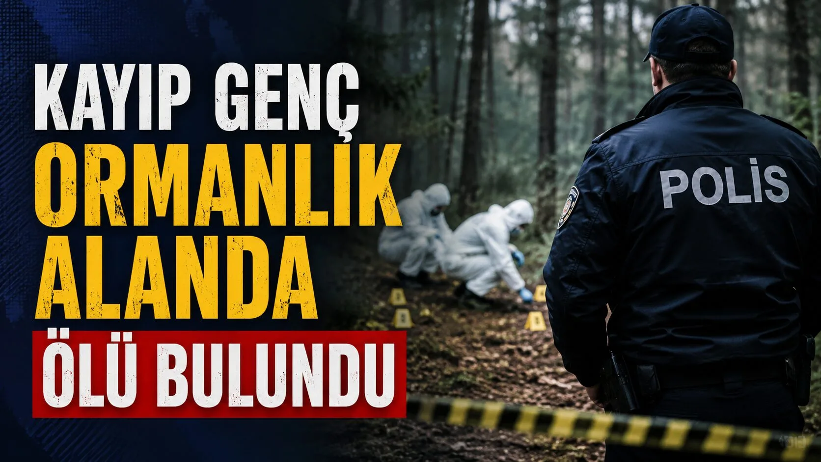 Kaybolan 20 yaşındaki Velican T., ormanlık bir alanda ölü olarak