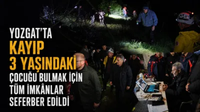 Yozgat Çayıralan’da 3 yaşındaki kız çocuğunun kaybolması üzerine bölgede geniş