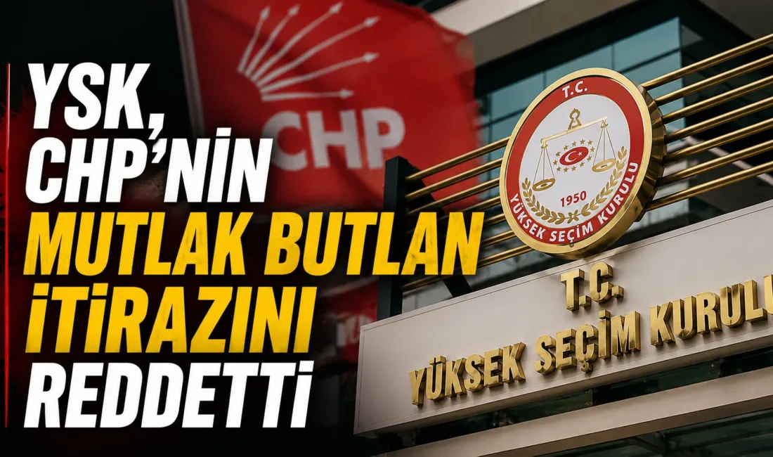 Yüksek Seçim Kurulu, CHP’nin mutlak butlan itirazını 22 Mayıs’ta oy