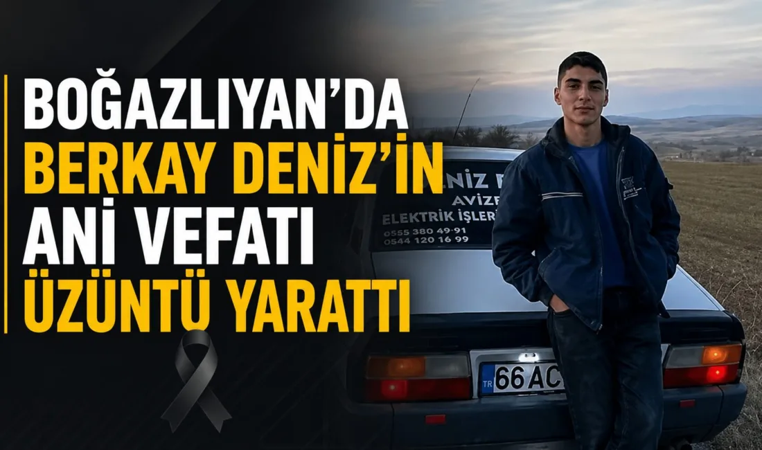 Boğazlıyan'da tanınan Deniz ailesinin genç üyesi Berkay Deniz, ani bir