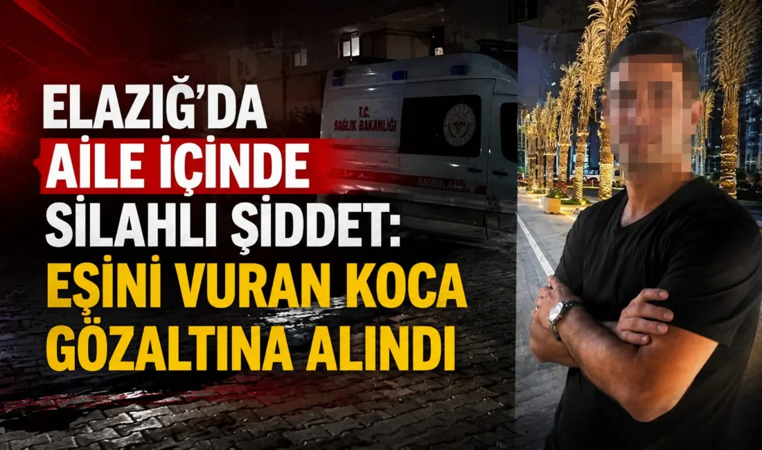 Elazığ'da askeri personel Murat Ç., tartıştığı eşi Derya Ç.'yi silahla
