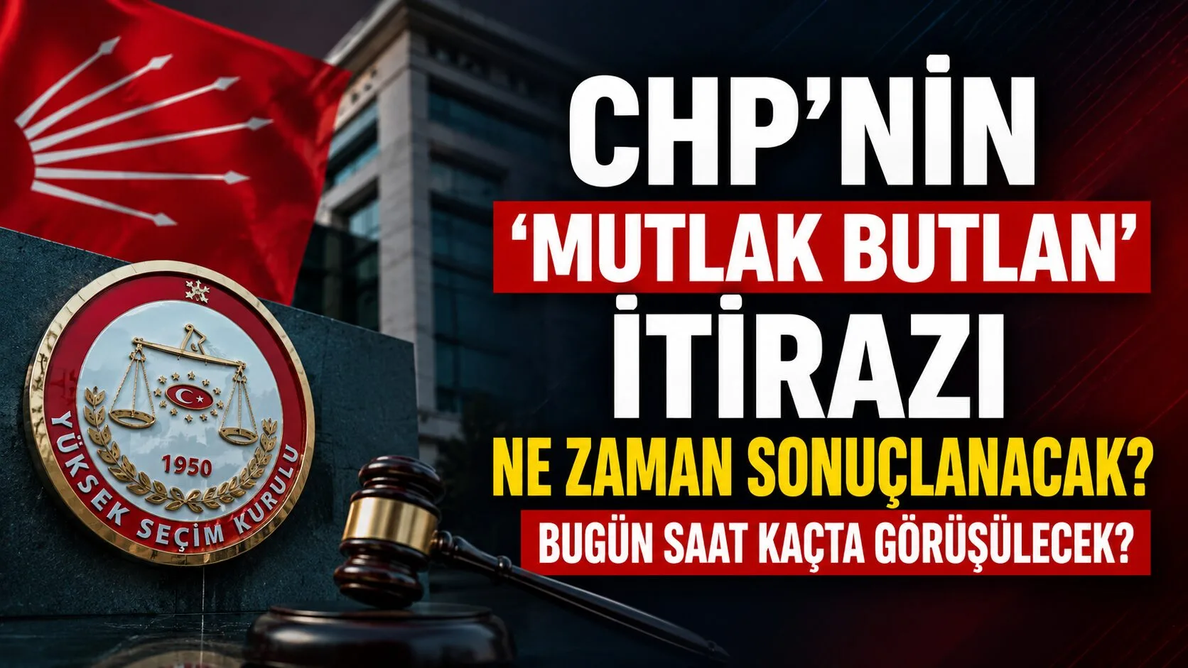 Yüksek Seçim Kurulu (YSK), CHP'nin 'mutlak butlan' kararına yaptığı itiraz