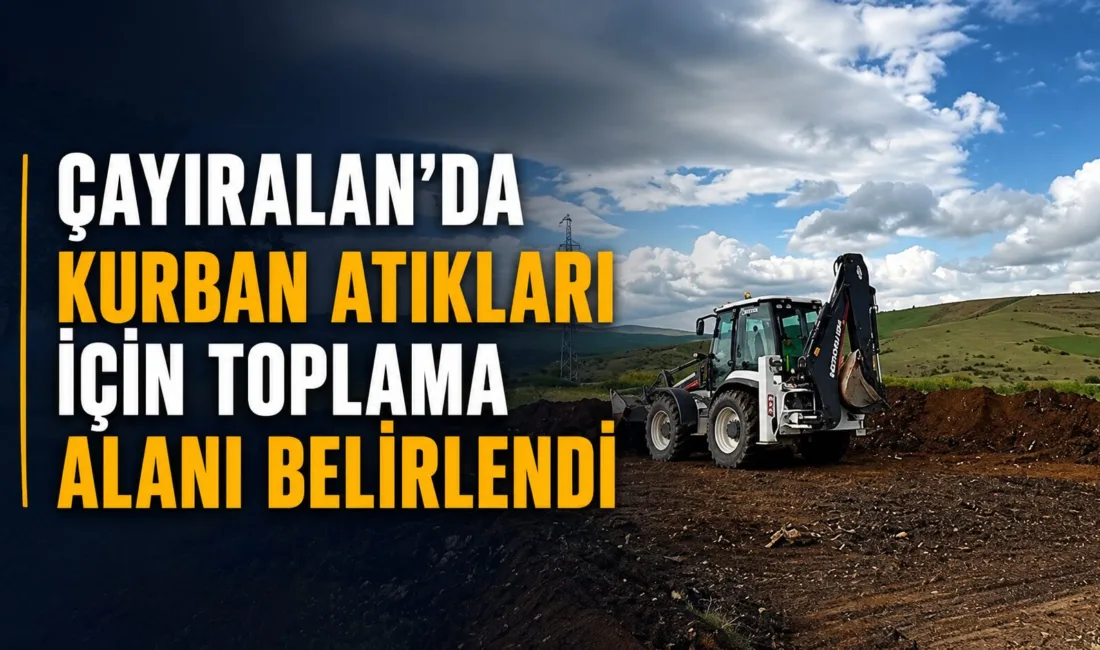 Çayıralan Belediyesi, Kurban Bayramı süresince oluşacak kurban atıklarının toplanacağı alanı