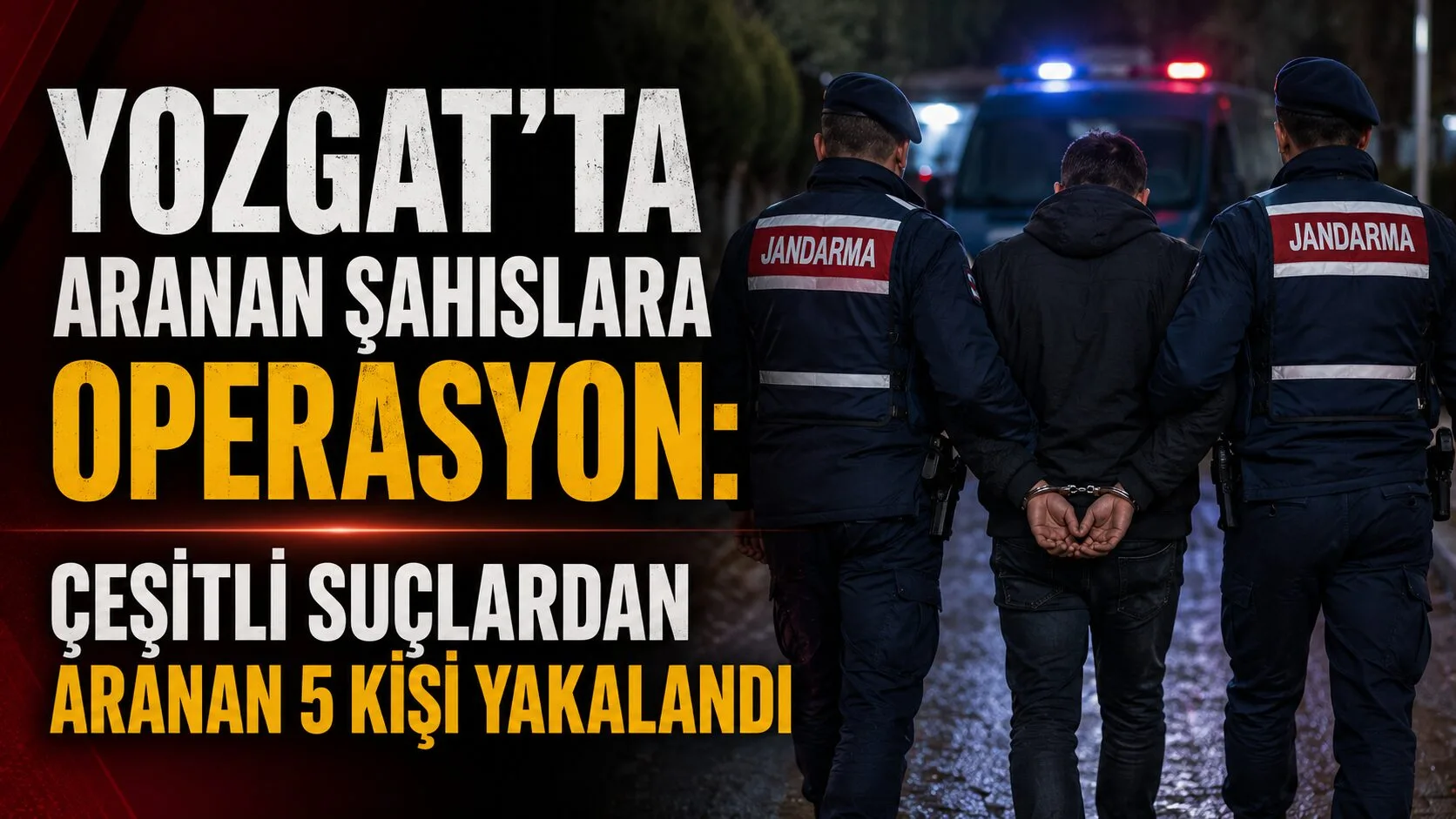 Yozgat İl Jandarma Komutanlığı ekiplerince aranan şahısların yakalanmasına yönelik yürütülen