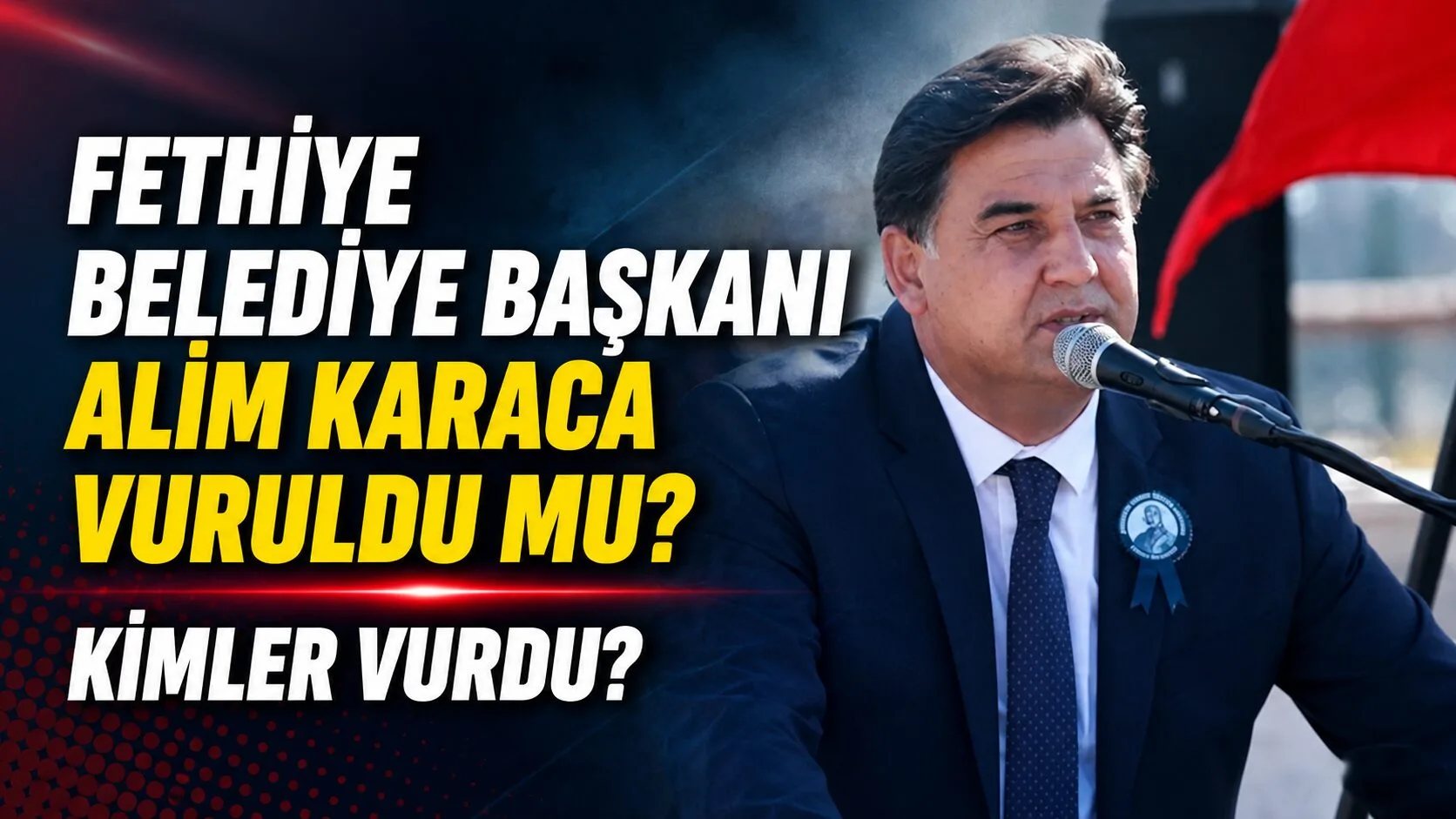 Fethiye Belediye Başkanı Alim Karaca, Muğla’nın Fethiye ilçesinde uğradığı silahlı