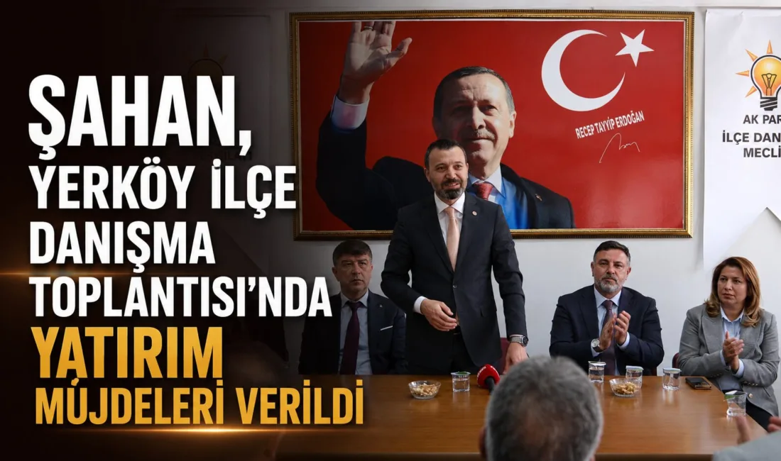 Yerköy'de düzenlenen İlçe Danışma Meclisi Toplantısı'na AK Parti Yozgat Milletvekili
