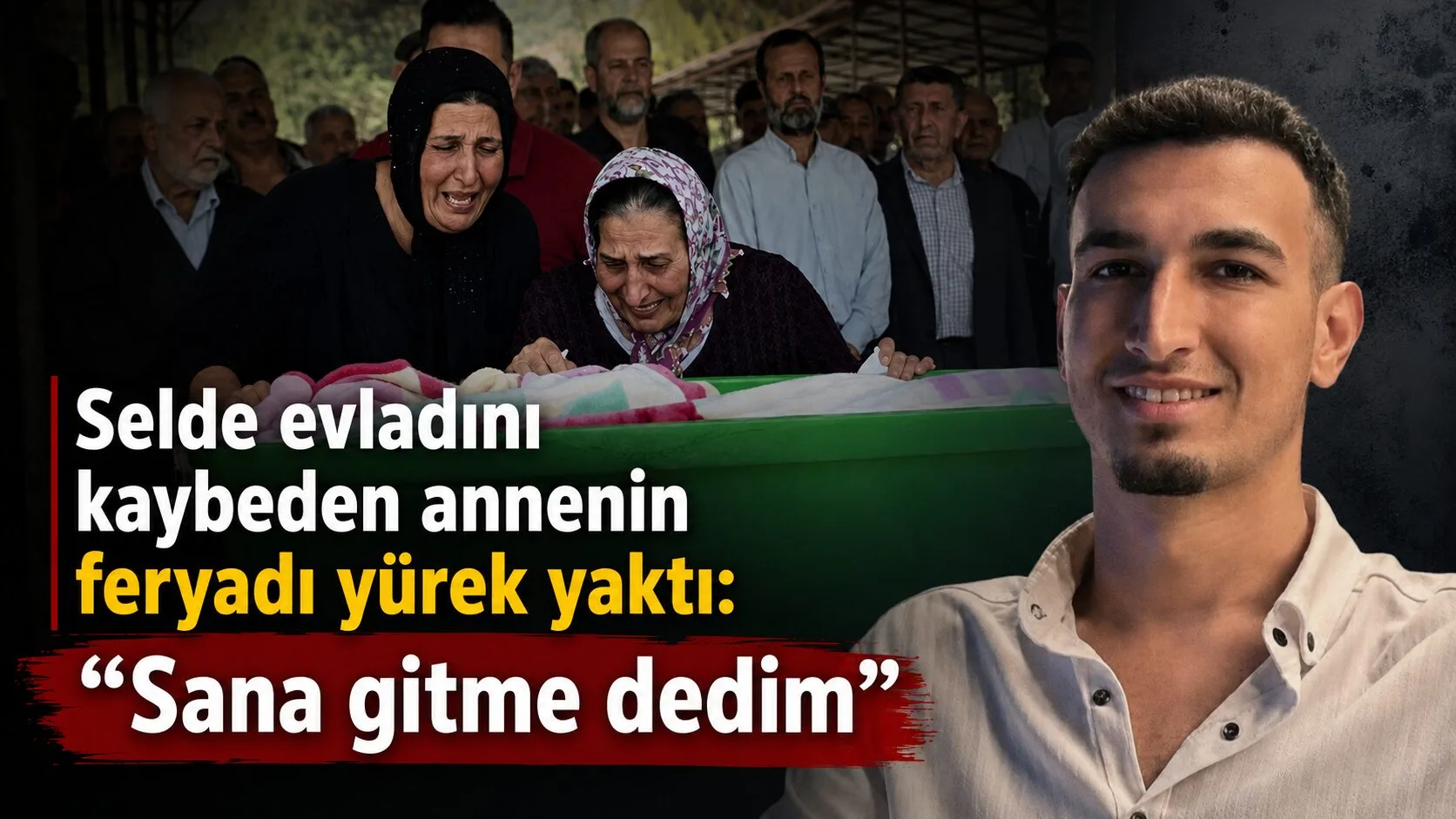 Sel sularına kapılarak hayatını kaybeden 19 yaşındaki Deniz Hoşgel, gözyaşları