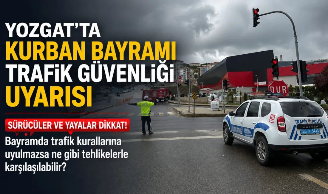 Yozgat Valiliği, yaklaşan Kurban Bayramı öncesi sürücüler ve yayalar için
