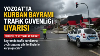 Yozgat Valiliği, yaklaşan Kurban Bayramı öncesi sürücüler ve yayalar için