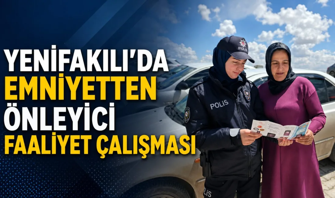 Yenifakılı İlçe Emniyet Amirliği ekipleri, 11-15 Mayıs 2026 tarihleri arasında