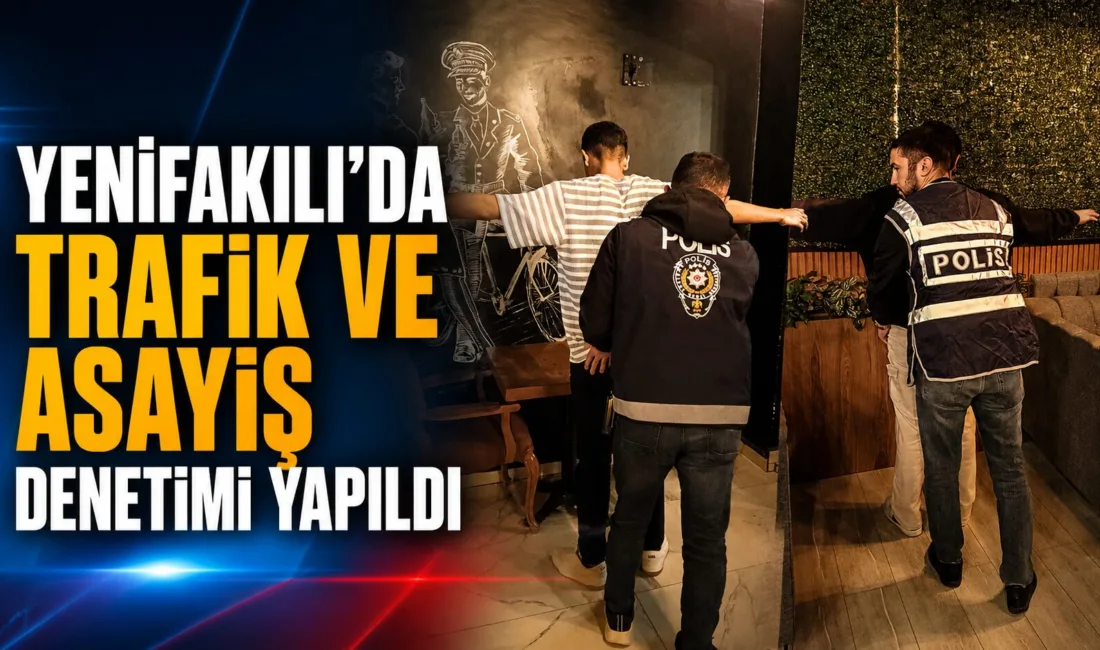 Yenifakılı İlçe Emniyet Amirliği ekipleri tarafından gerçekleştirilen trafik ve asayiş