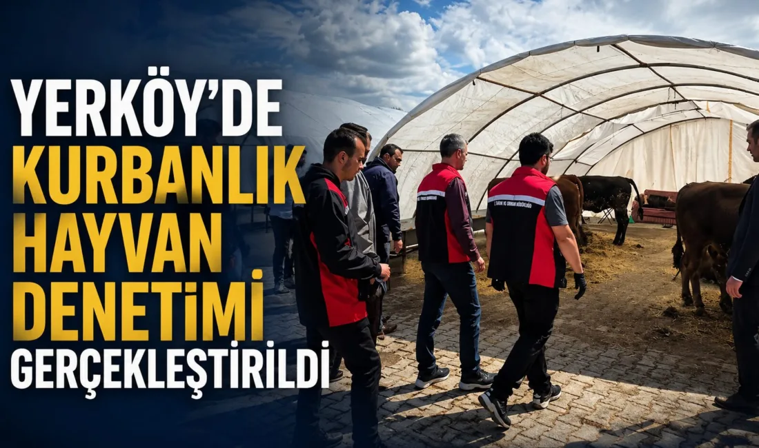 Yozgat'ın Yerköy ilçesinde, kurbanlık hayvanların uygunluğunu kontrol etmek amacıyla denetim