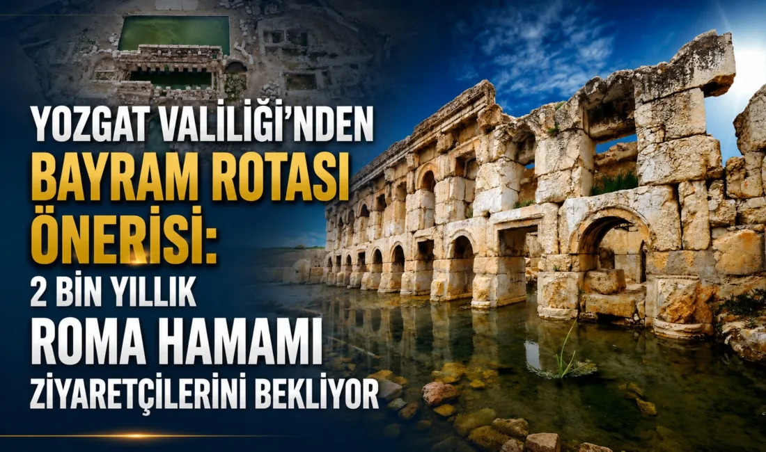 Yozgat Valiliği, bayram tatilinde kente gelen ziyaretçilere tarihi Roma Hamamı’nı