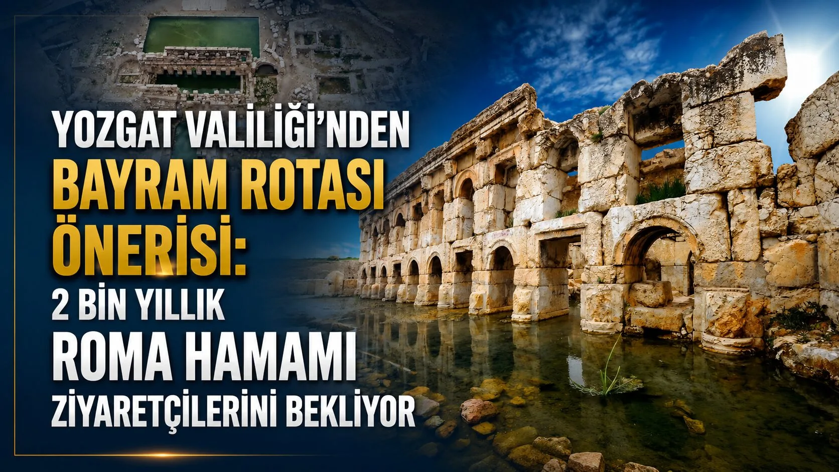 Yozgat Valiliği, bayram tatilinde kente gelen ziyaretçilere tarihi Roma Hamamı’nı