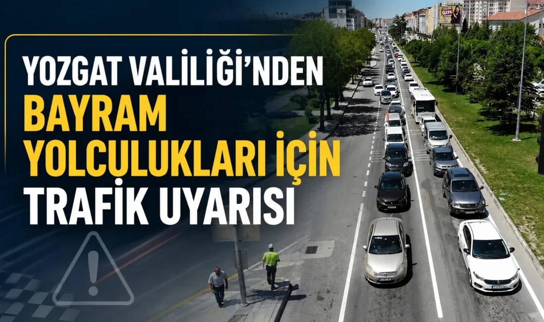 Yozgat Valiliği, Kurban Bayramı öncesinde yola çıkacak vatandaşlara trafik güvenliği