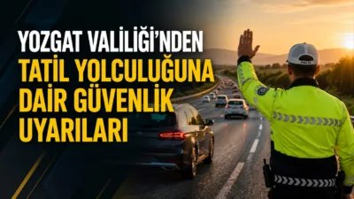 Yozgat Valiliği, yaklaşan tatil dönemi öncesinde uzun yola çıkacak sürücüleri
