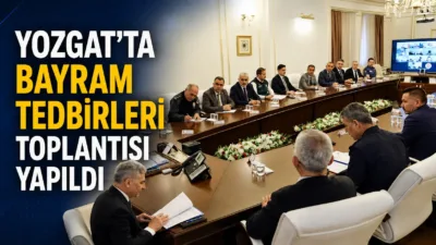Yozgat Valiliği, bayram süresince uygulanacak tedbirleri görüşmek amacıyla toplantı düzenledi.