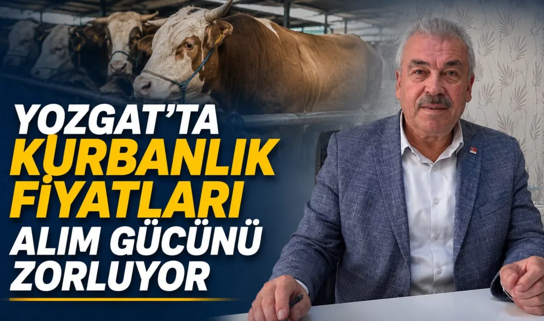 Yozgat CHP İl Başkanı Abdullah Yaşar, kurbanlık fiyatlarının artışının dar
