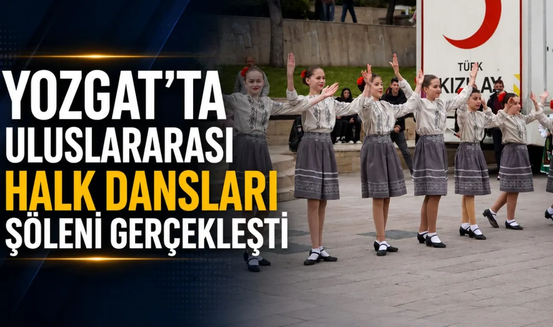 Yozgat Cumhuriyet Meydanı’nda düzenlenen Uluslararası Halk Dansları Şöleni, Gürcistan, Moldova,
