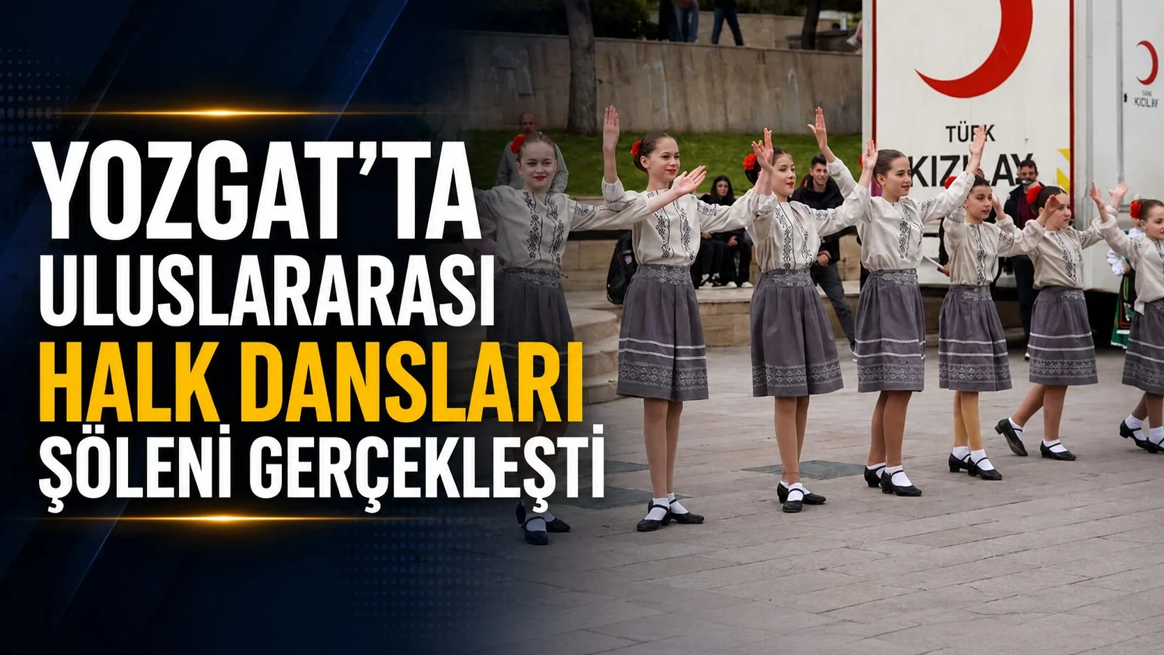 Yozgat Cumhuriyet Meydanı’nda düzenlenen Uluslararası Halk Dansları Şöleni, Gürcistan, Moldova,