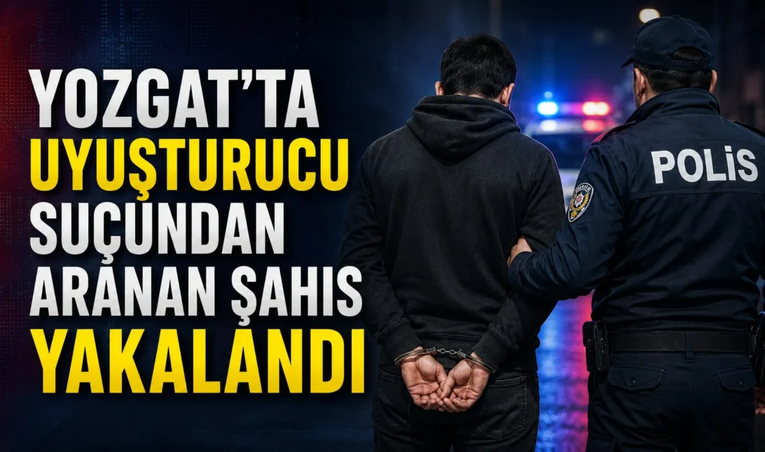 Yozgat’ta, uyuşturucu suçundan aranan bir hükümlü, polis ekipleri tarafından yakalandı
