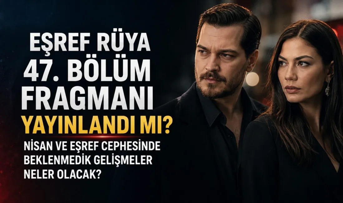 Eşref Rüya dizisinin 47. bölüm fragmanının yayınlanıp yayınlanmadığı merak ediliyor.