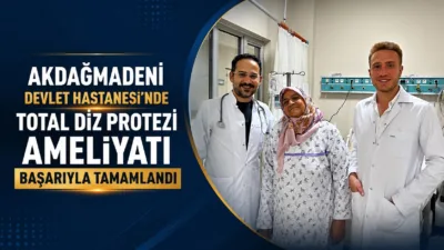 Yozgat’ın Akdağmadeni Devlet Hastanesi'nde, multidisipliner bir ekip tarafından gerçekleştirilen total