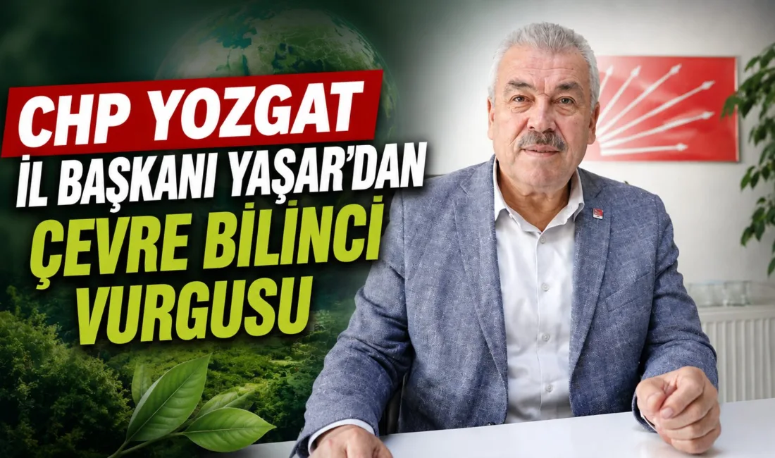 CHP Yozgat İl Başkanı Abdullah Yaşar, 5 Haziran Dünya Çevre