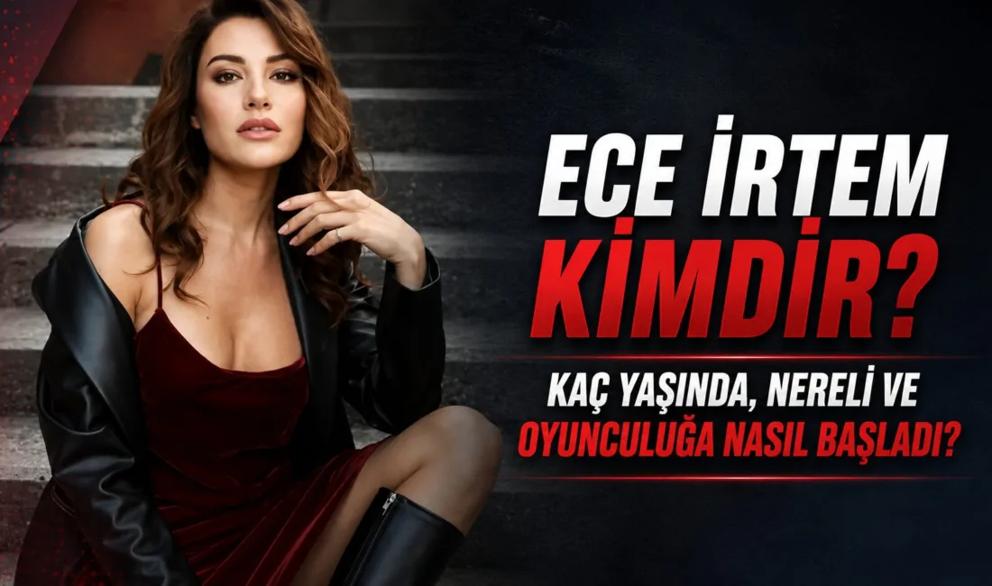 Kızılcık Şerbeti dizisinde Işıl karakteriyle tanınan Ece İrtem, son günlerde