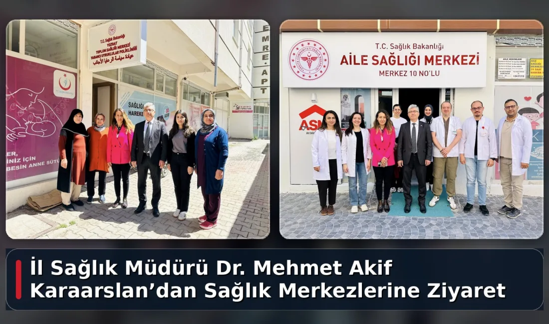 Yozgat İl Sağlık Müdürü Dr. Mehmet Akif Karaarslan, aile sağlığı