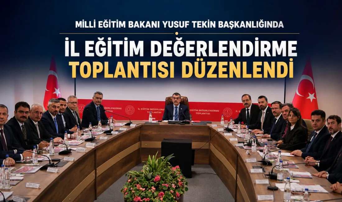 Milli Eğitim Bakanı Yusuf Tekin başkanlığında düzenlenen İl Eğitim Değerlendirme