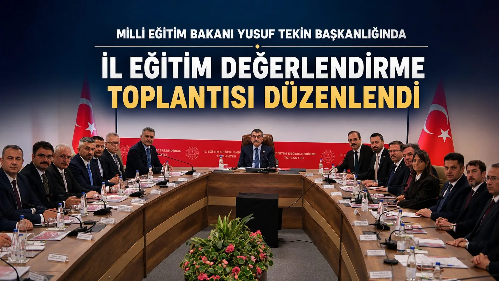 Milli Eğitim Bakanı Yusuf Tekin başkanlığında düzenlenen İl Eğitim Değerlendirme