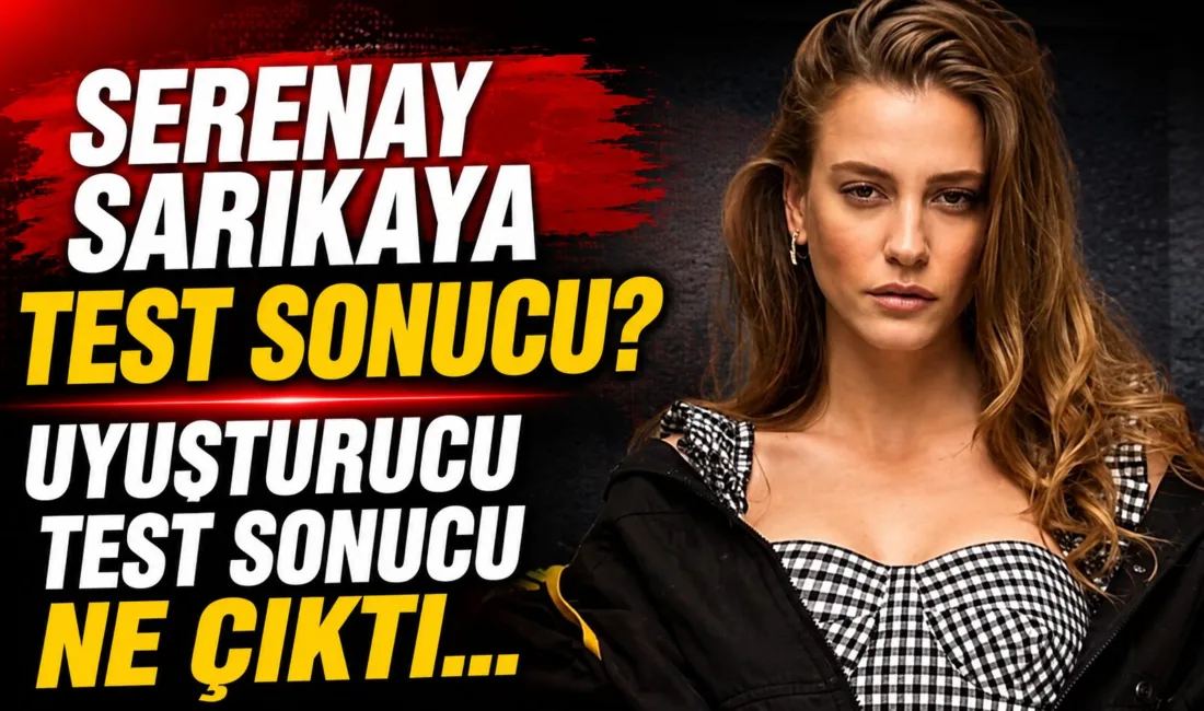 Ünlü oyuncu Serenay Sarıkaya'nın uyuşturucu test sonucu negatif sonuçlandı. Diğer