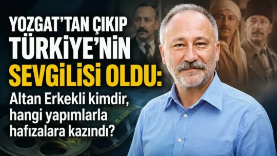 Yozgat’ın Erkekli köyünden çıkan usta sanatçı Altan Erkekli, tiyatro, sinema