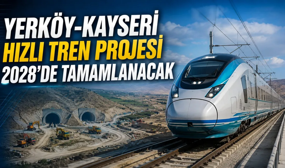 Yozgat’ı Kayseri ve Ankara ile yüksek hızlı trenle bağlayacak projenin