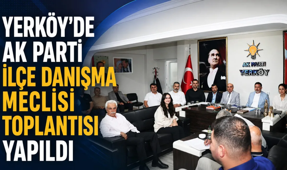 AK Parti Yerköy İlçe Teşkilatı, İlçe Danışma Meclisi Toplantısını düzenleyerek