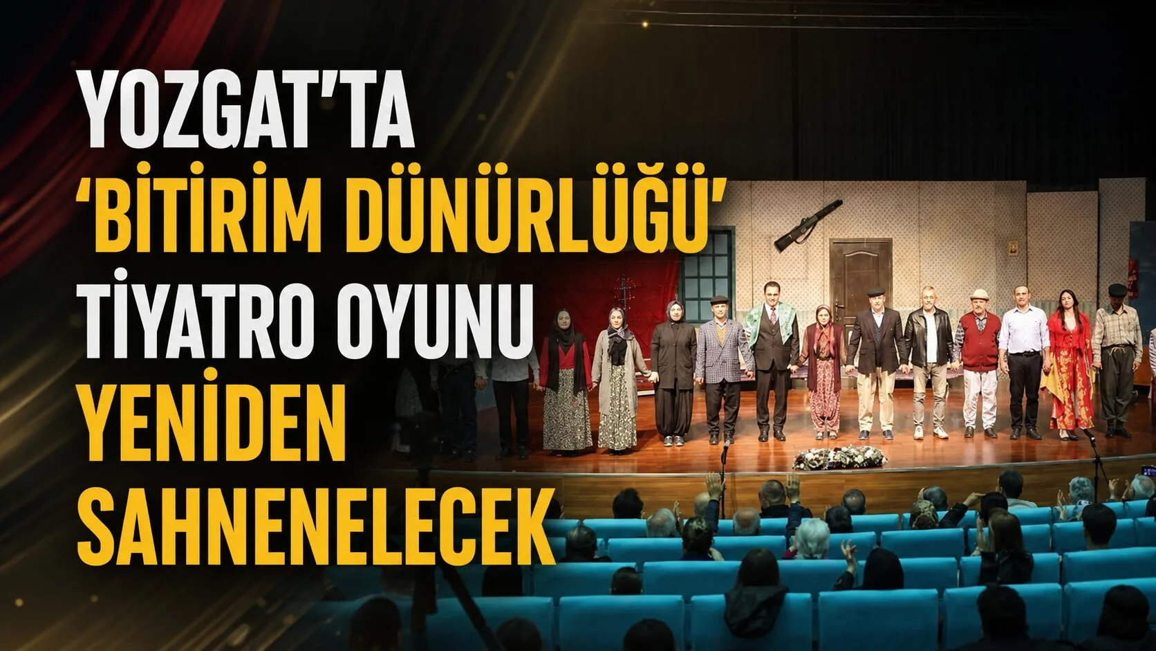 Yozgat'taki "Bitirim Dünürlüğü" tiyatro oyunu, ilk gösteriminde büyük ilgi gördükten