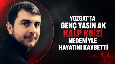 Yozgat'ın Yerköy ilçesinde, Çelebi Ak'ın oğlu Yasin Ak, geçirdiği kalp