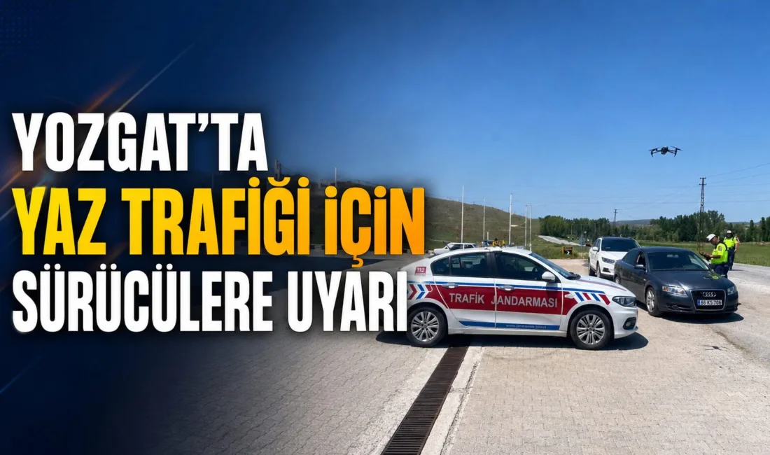 Yozgat'ta yaz mevsiminin başlamasıyla trafik yoğunluğu artarken, yetkililer sürücüleri hız